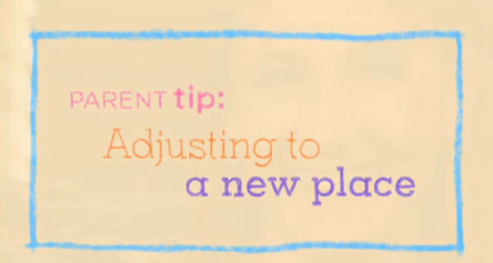 Parent Tip: Adjusting to a New Place
