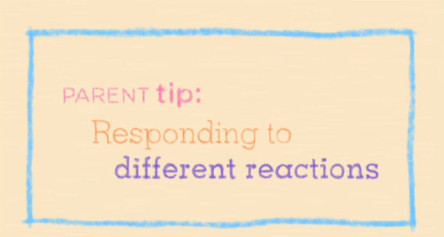 Parent Tip: Responding to Different Reactions
